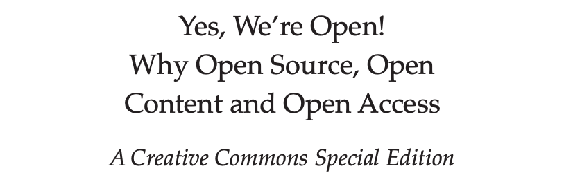 A Creative Commons Special Issue: Yes, We’re Open! Why Open Source, Open Content and Open Access